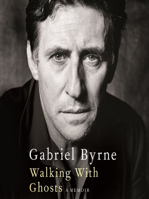 Title details for Walking With Ghosts by Gabriel Byrne - Available